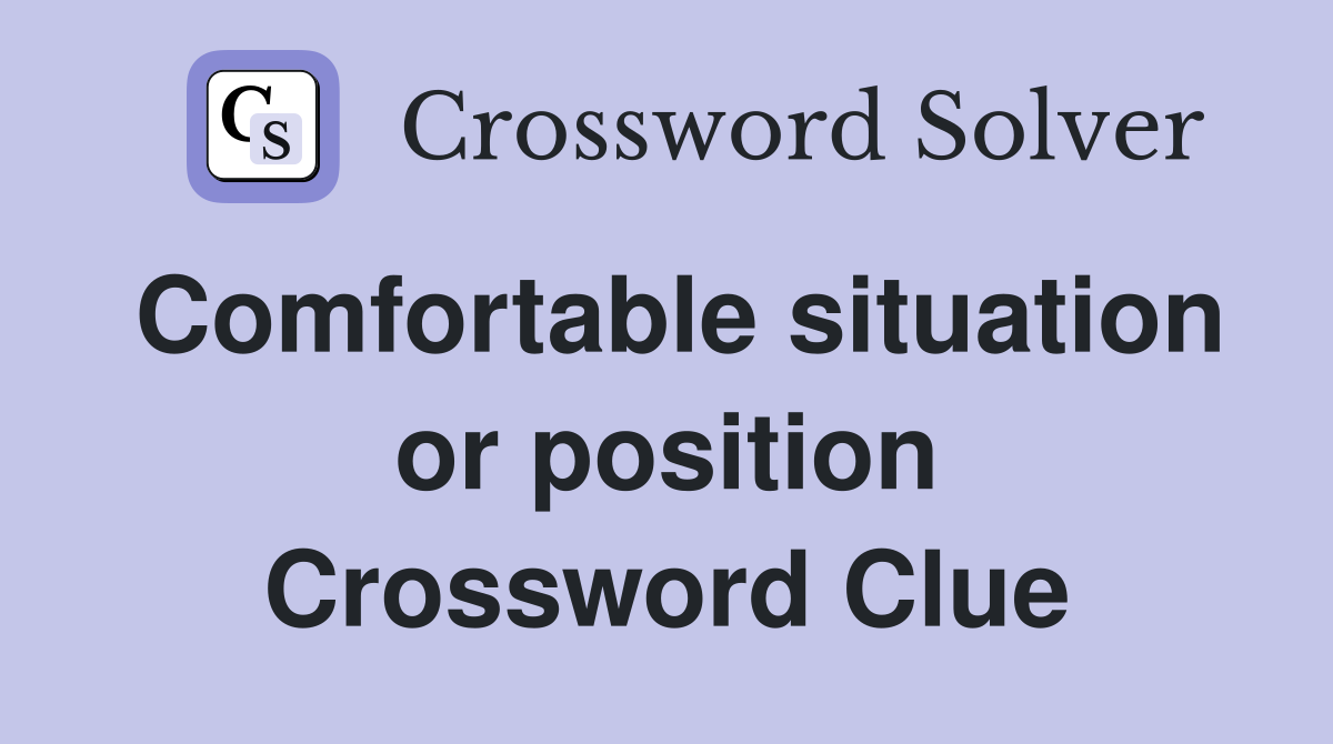 Comfortable situation or position Crossword Clue