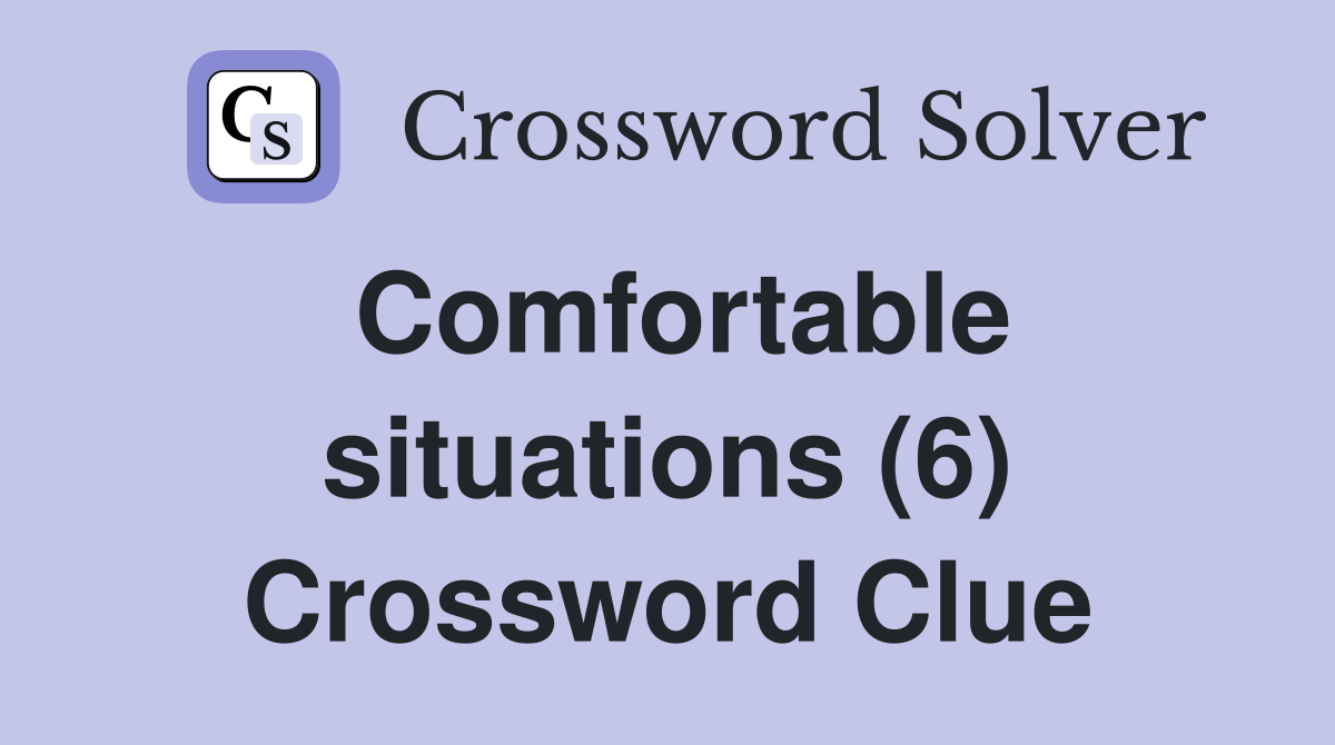 Comfortable situations (6) Crossword Clue