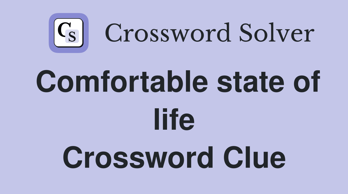 Comfortable state of life Crossword Clue