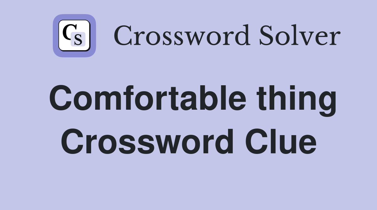 Comfortable thing Crossword Clue