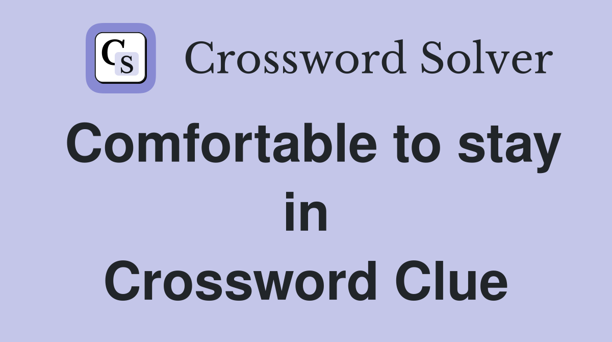 Comfortable to stay in Crossword Clue