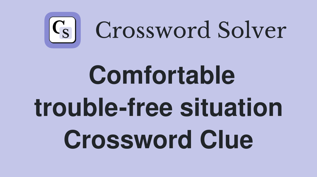 Comfortable trouble-free situation Crossword Clue
