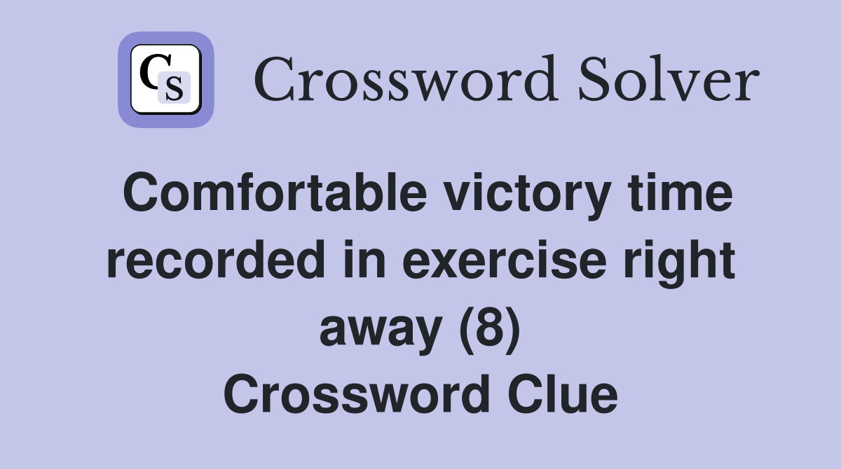Comfortable victory time recorded in exercise right away (8) Crossword Clue