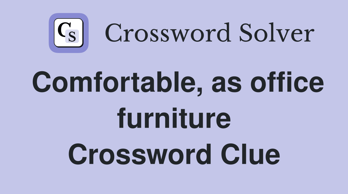 Comfortable, as office furniture Crossword Clue