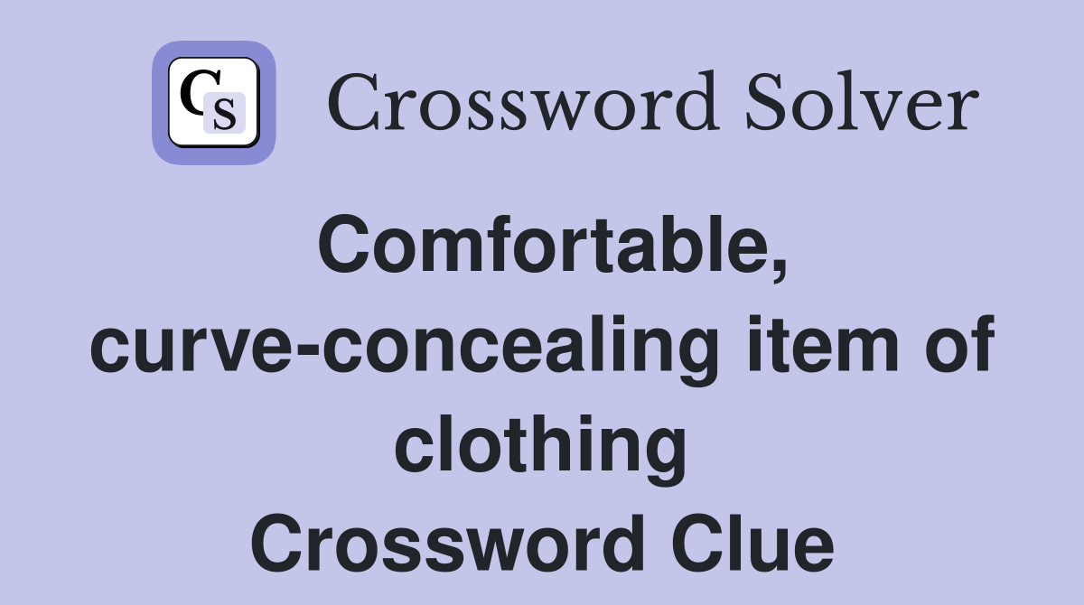 Comfortable, curve-concealing item of clothing Crossword Clue