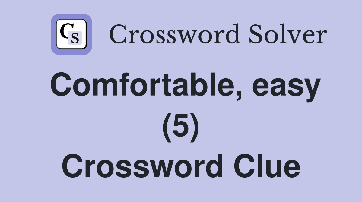 Comfortable, easy (5) Crossword Clue