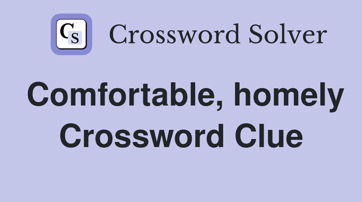Comfortable, homely Crossword Clue