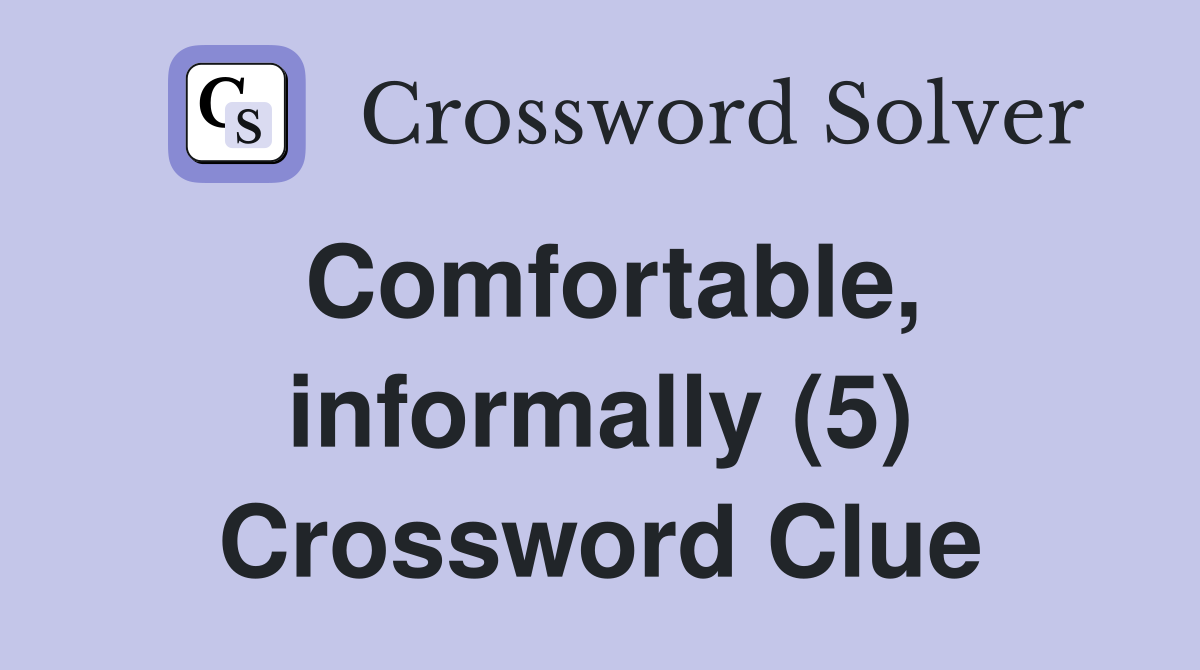 Comfortable, informally (5) Crossword Clue