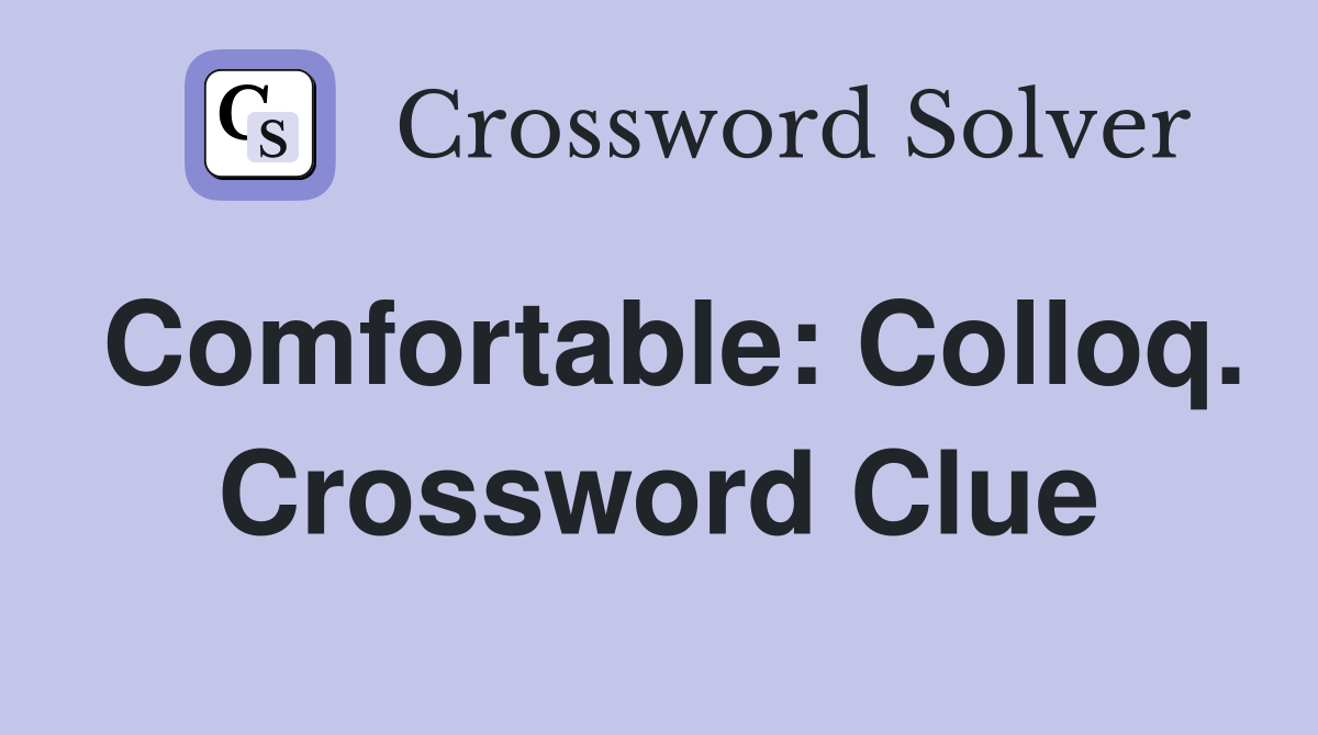 Comfortable: Colloq. Crossword Clue