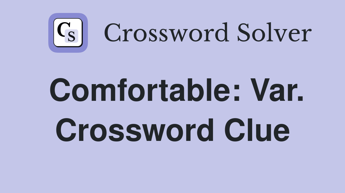 Comfortable: Var. Crossword Clue