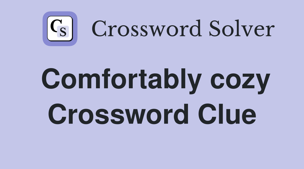 Comfortably cozy Crossword Clue