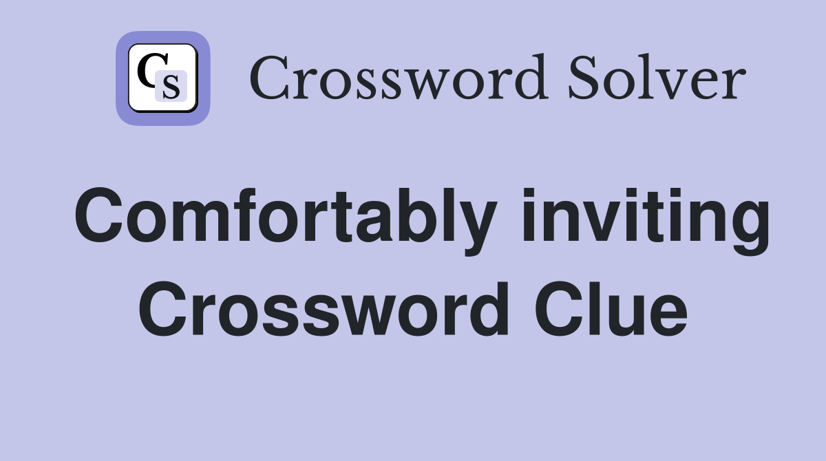 Comfortably inviting Crossword Clue