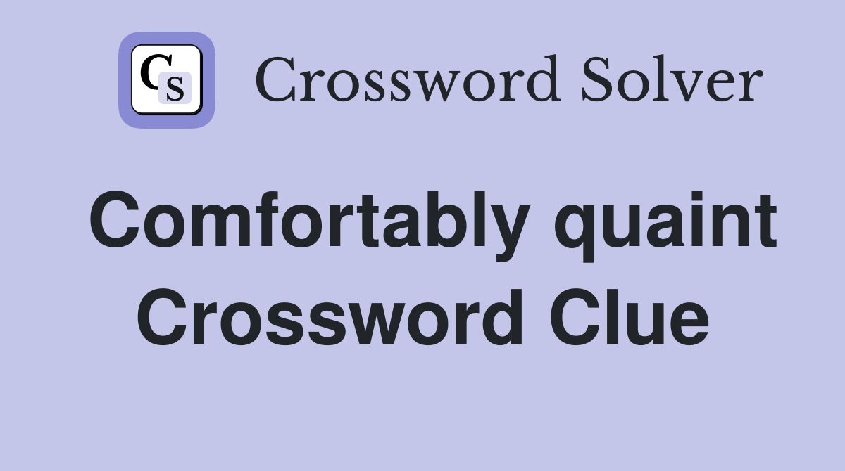 Comfortably quaint Crossword Clue