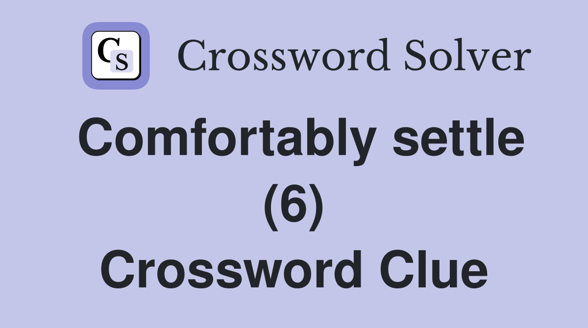 Comfortably settle (6) Crossword Clue