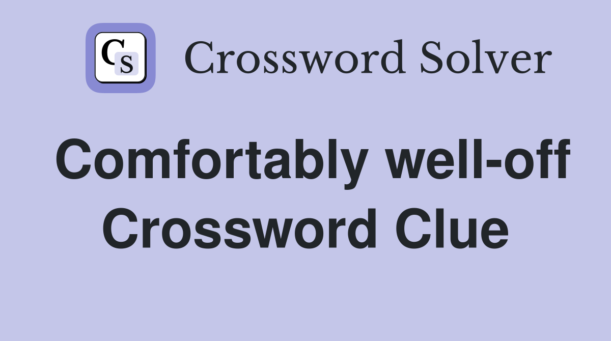 Comfortably well-off Crossword Clue