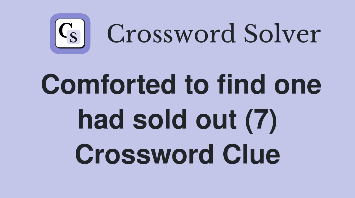 Comforted to find one had sold out (7) Crossword Clue