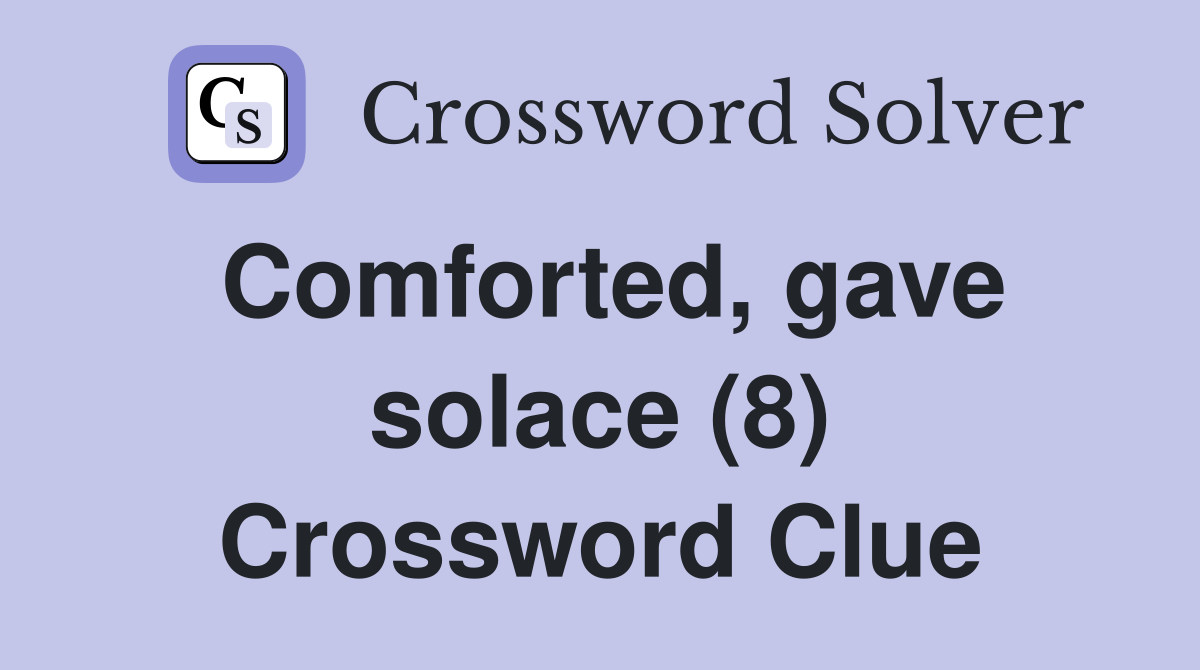 Comforted, gave solace (8) Crossword Clue