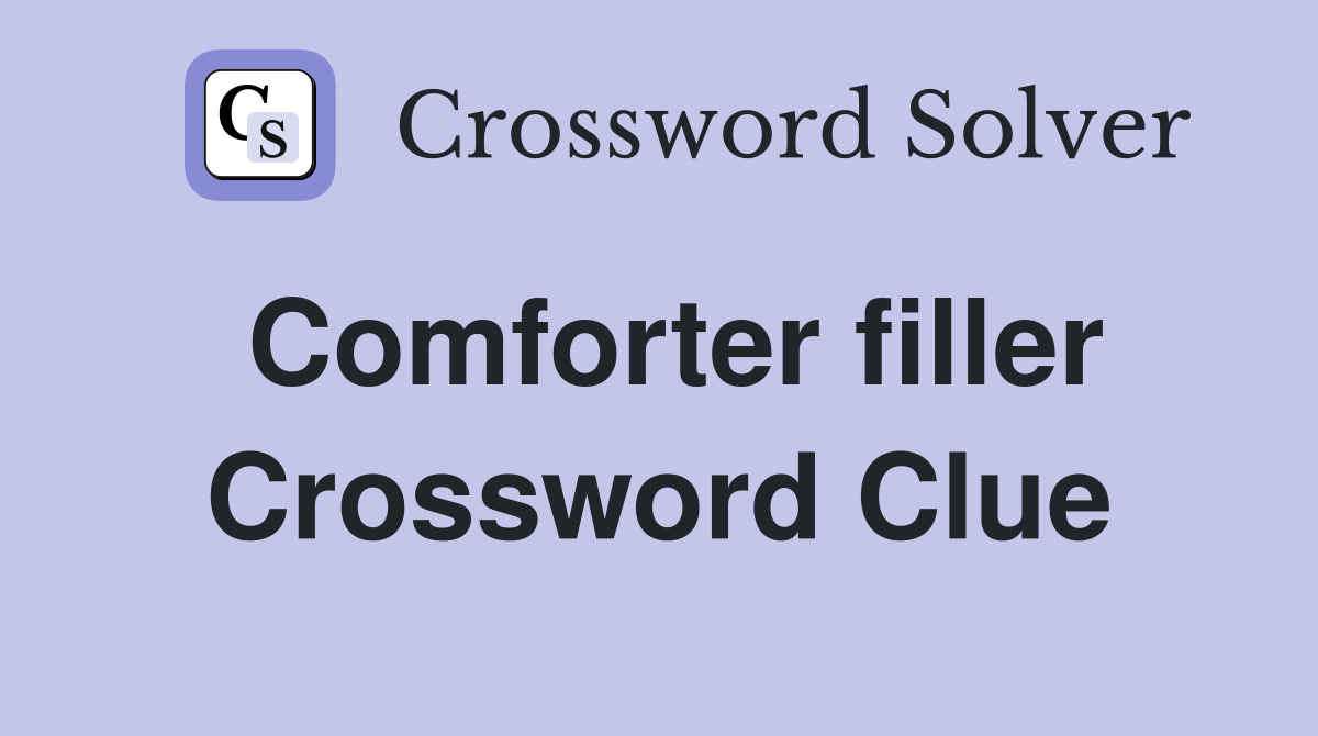 Comforter filler Crossword Clue