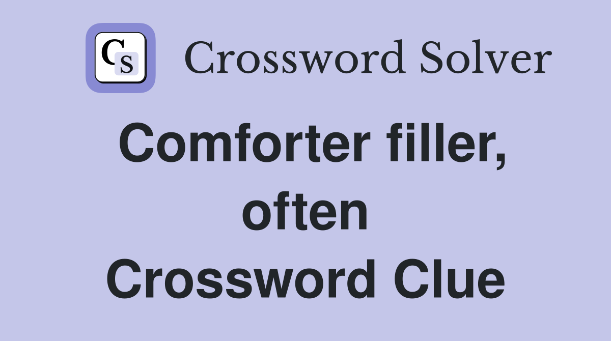 Comforter filler, often Crossword Clue