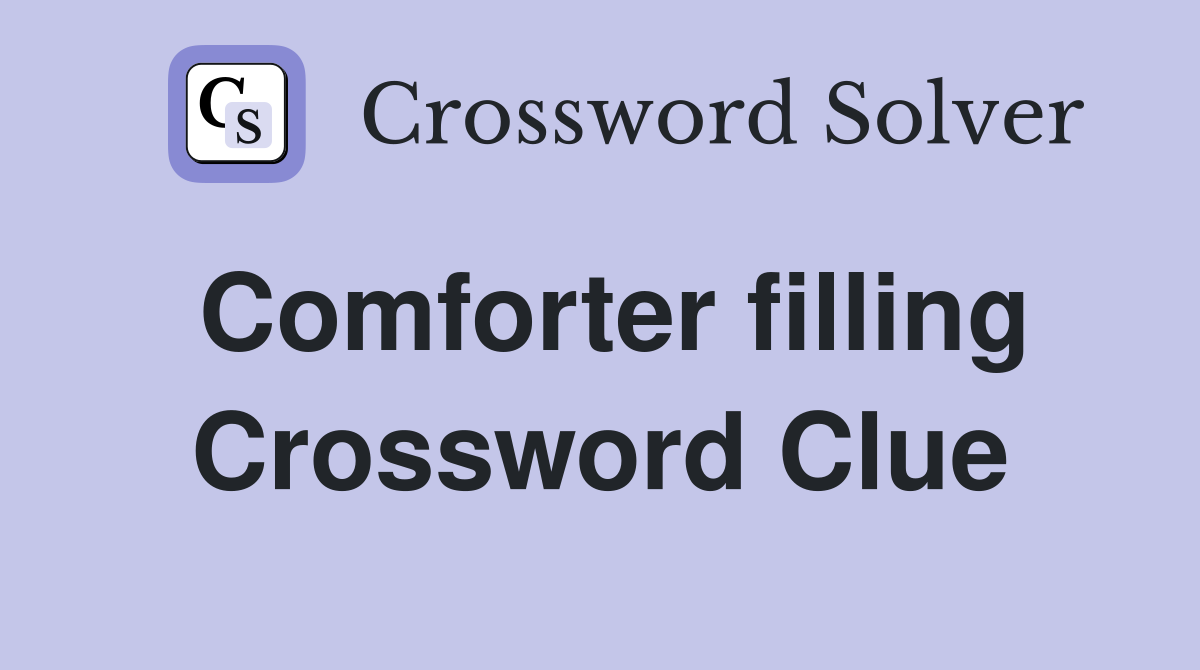 Comforter filling Crossword Clue