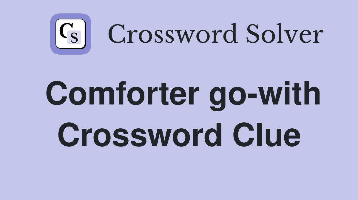 Comforter go-with Crossword Clue