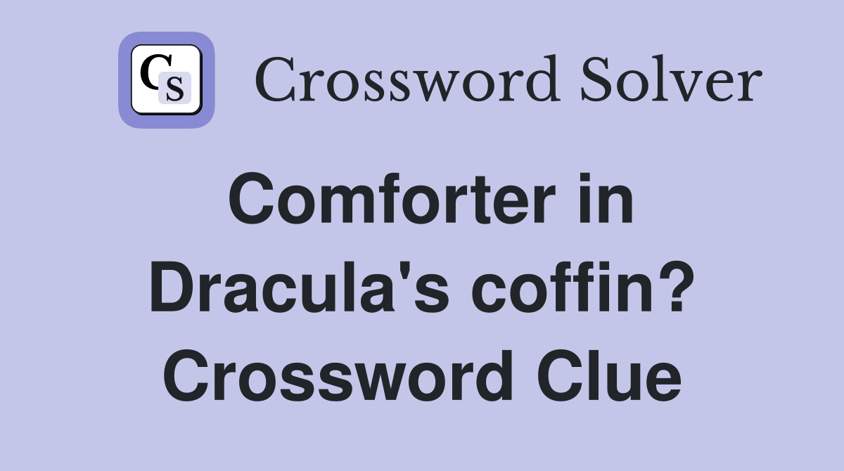 Comforter in Dracula's coffin? Crossword Clue