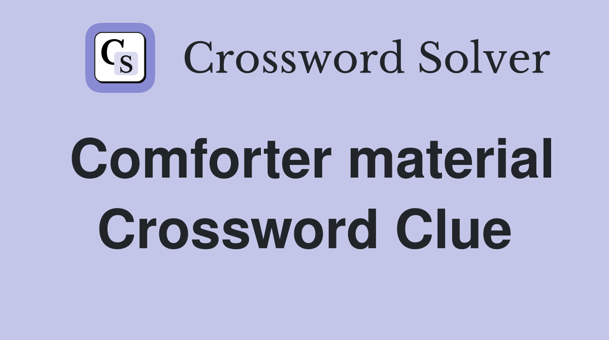 Comforter material Crossword Clue