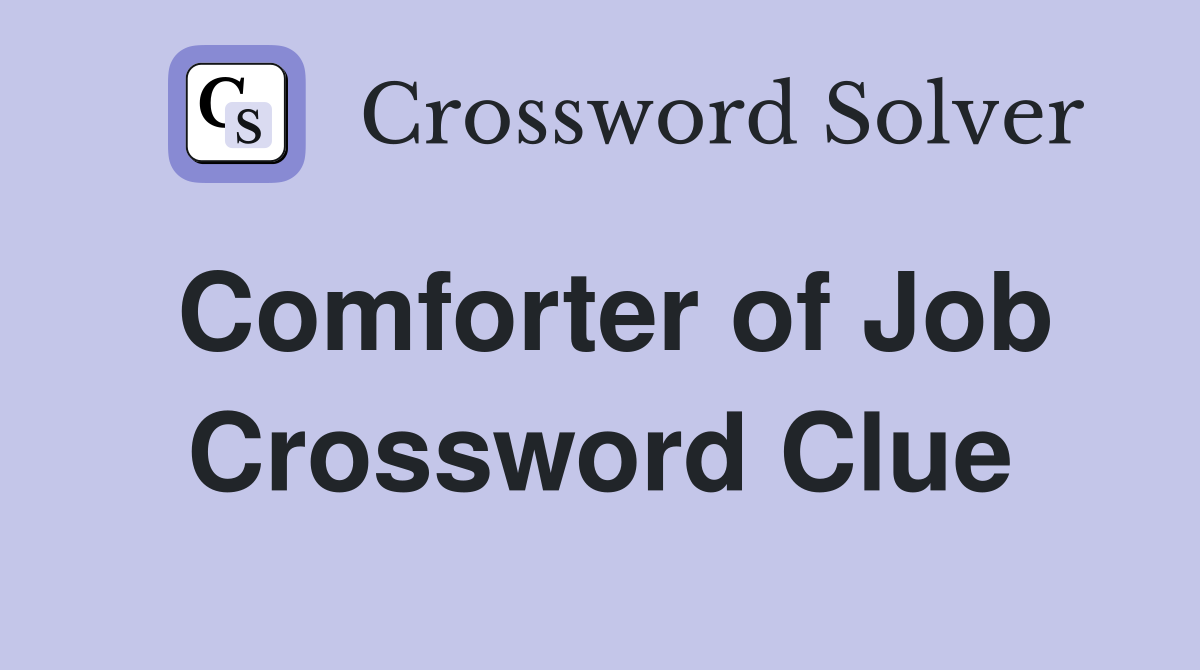 Comforter of Job Crossword Clue