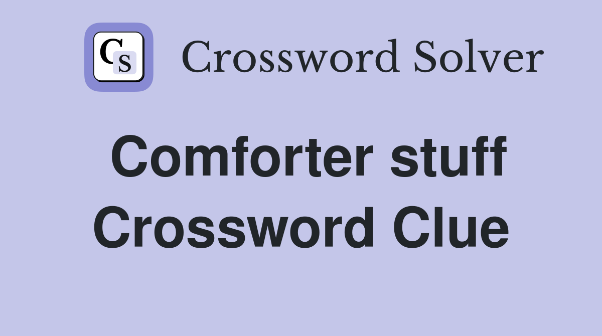 Comforter stuff Crossword Clue