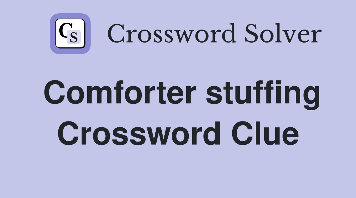 Comforter stuffing Crossword Clue