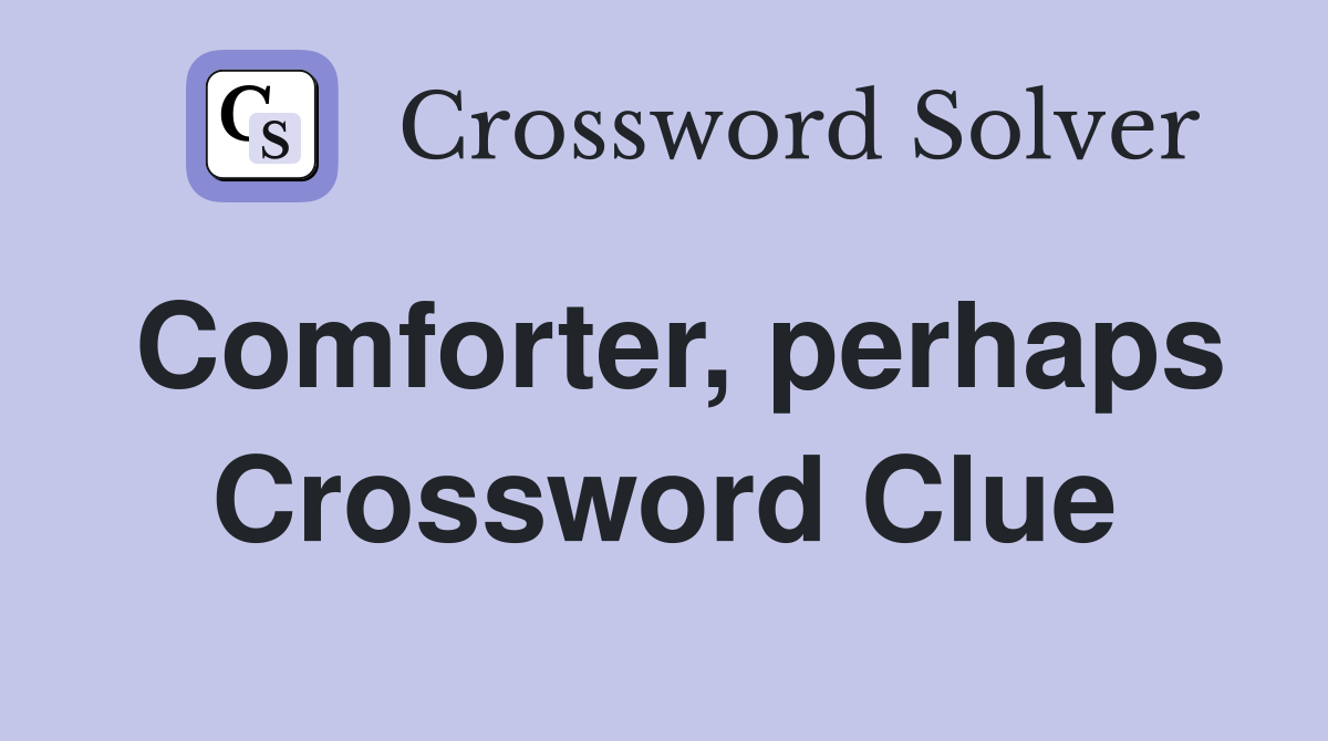 Comforter, perhaps Crossword Clue