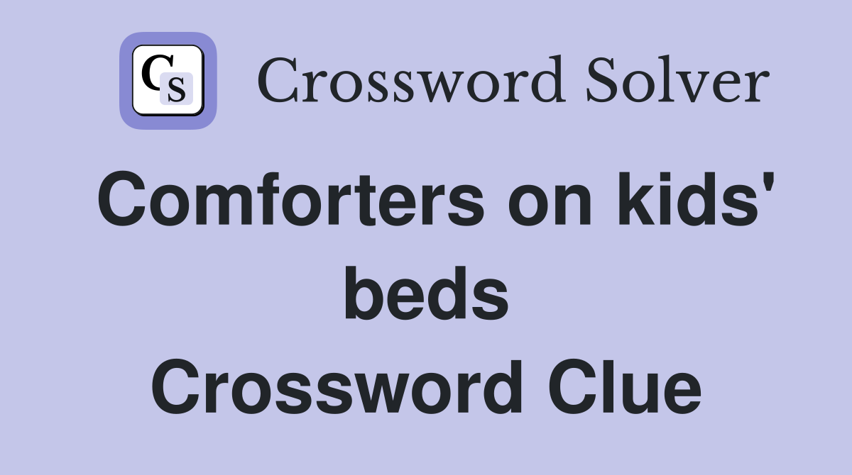 Comforters on kids' beds Crossword Clue