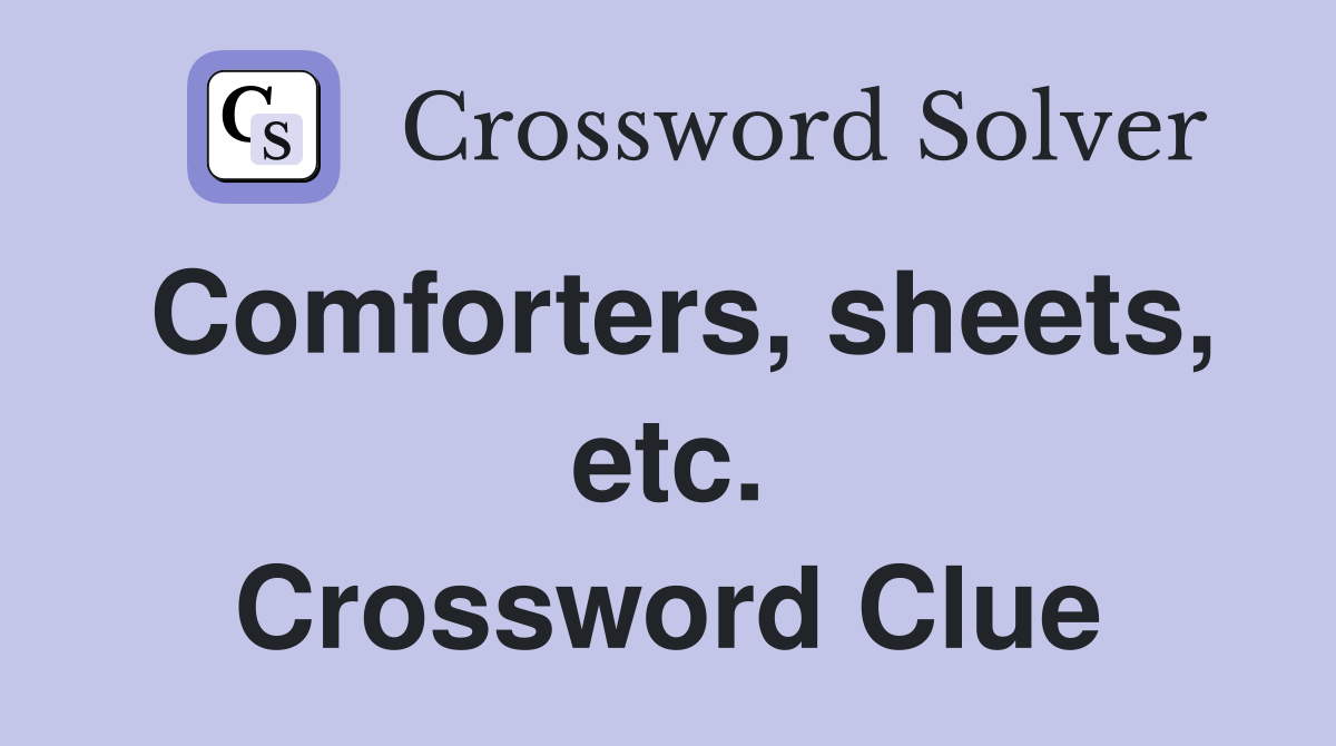 Comforters, sheets, etc. Crossword Clue