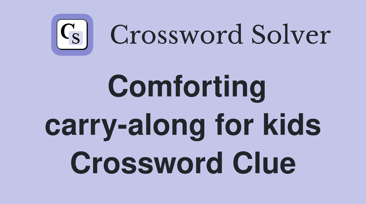 Comforting carry-along for kids Crossword Clue