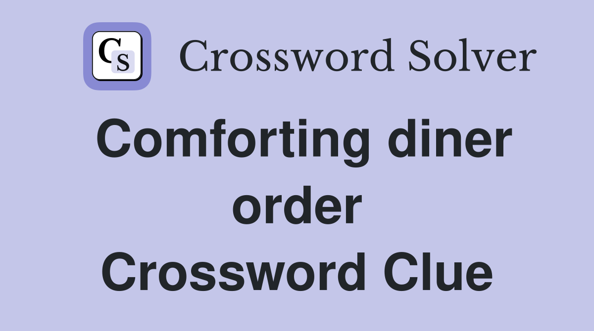 Comforting diner order Crossword Clue