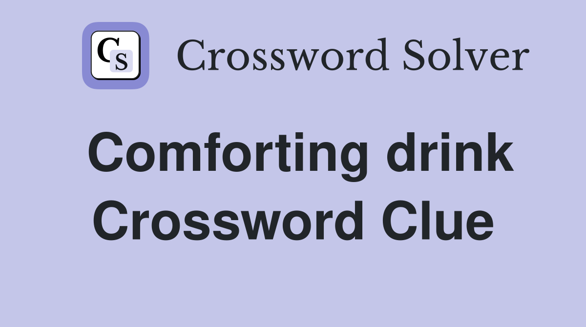 Comforting drink Crossword Clue