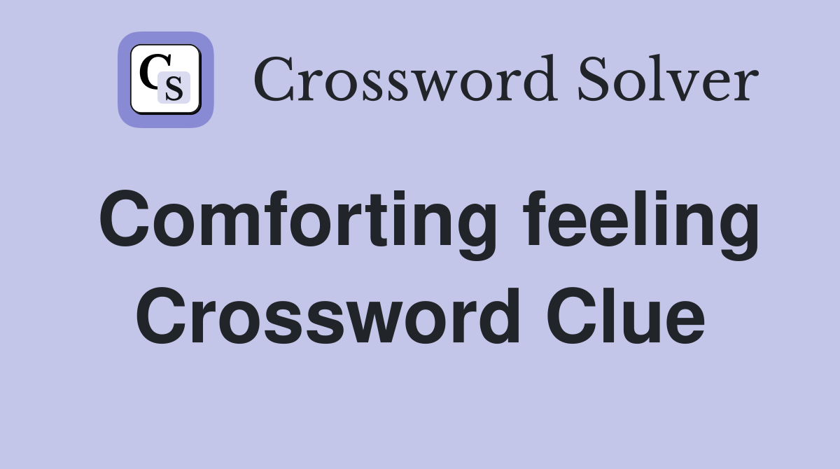 Comforting feeling Crossword Clue