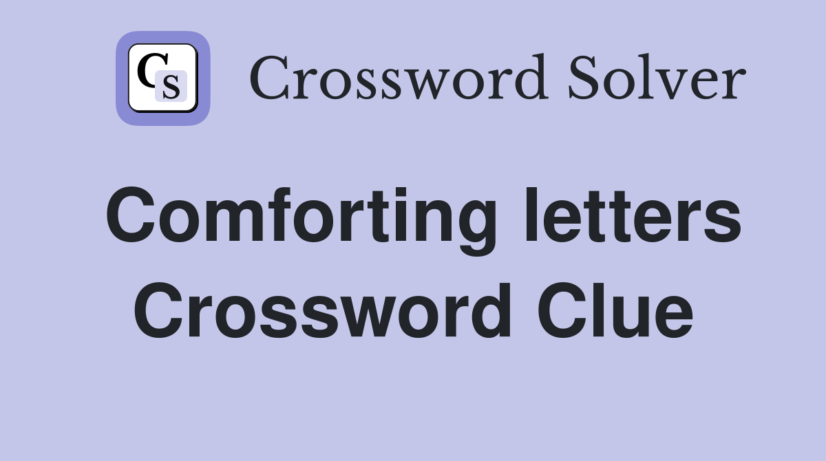 Comforting letters Crossword Clue