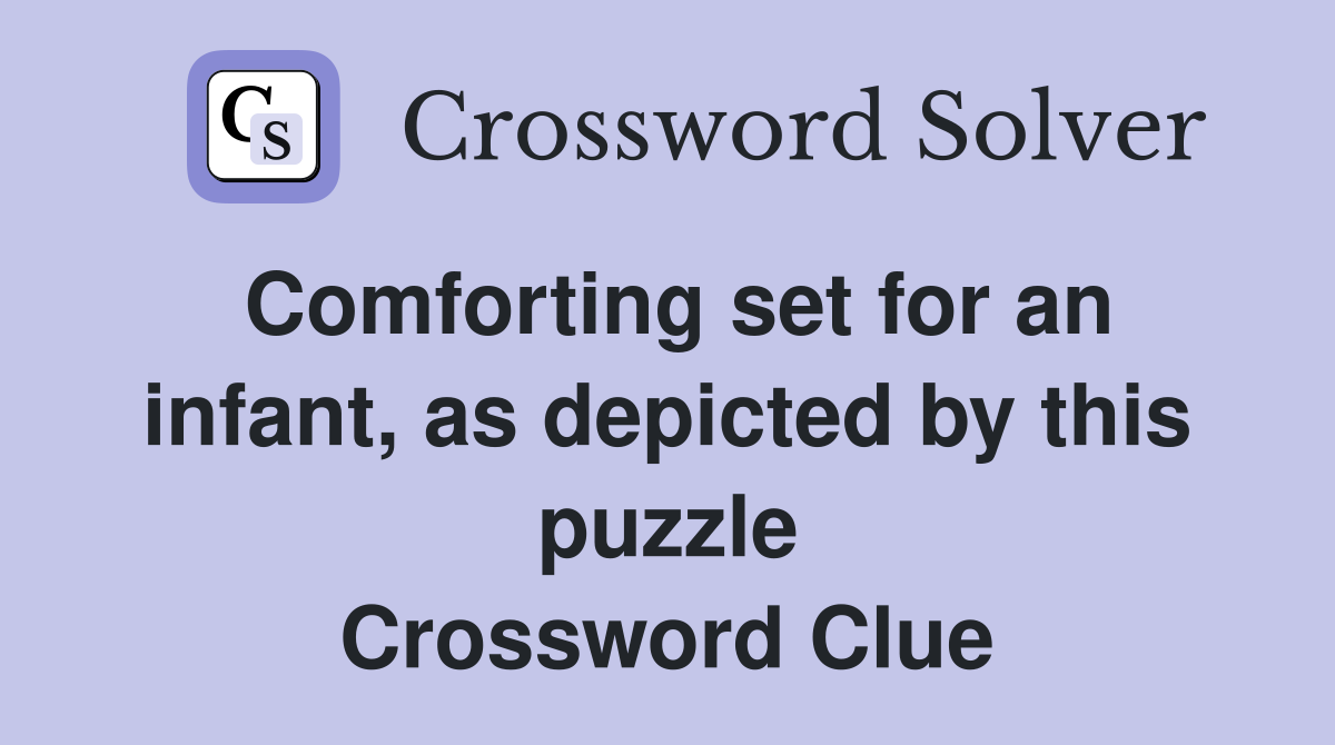 Comforting set for an infant, as depicted by this puzzle Crossword Clue