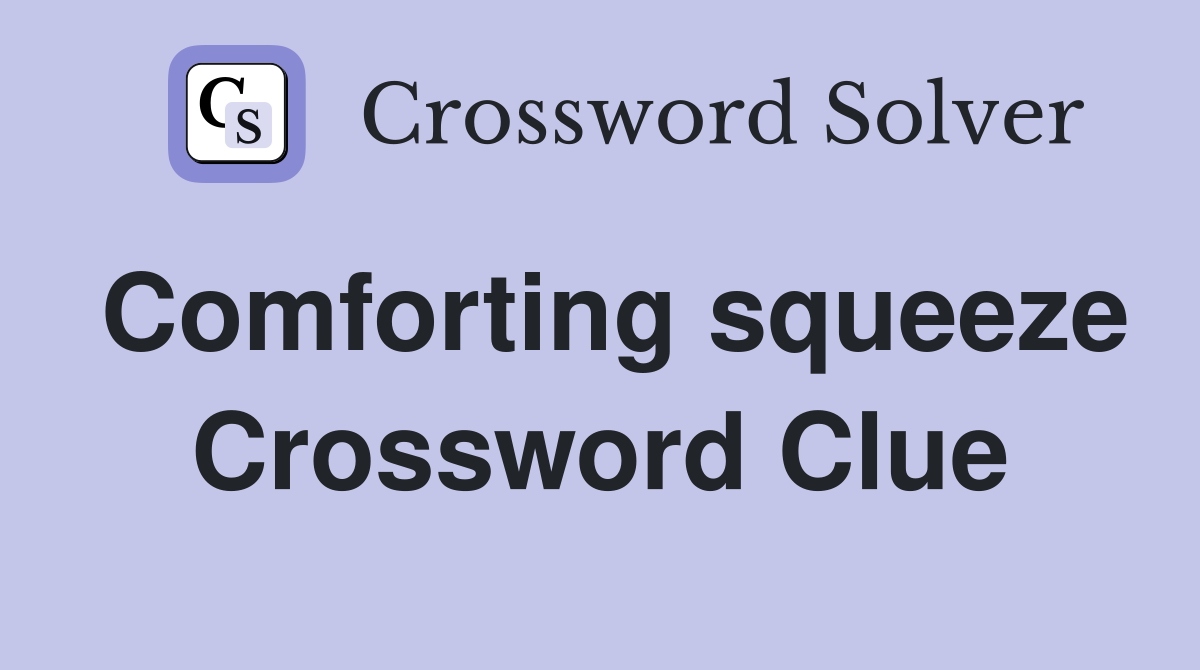 Comforting squeeze Crossword Clue