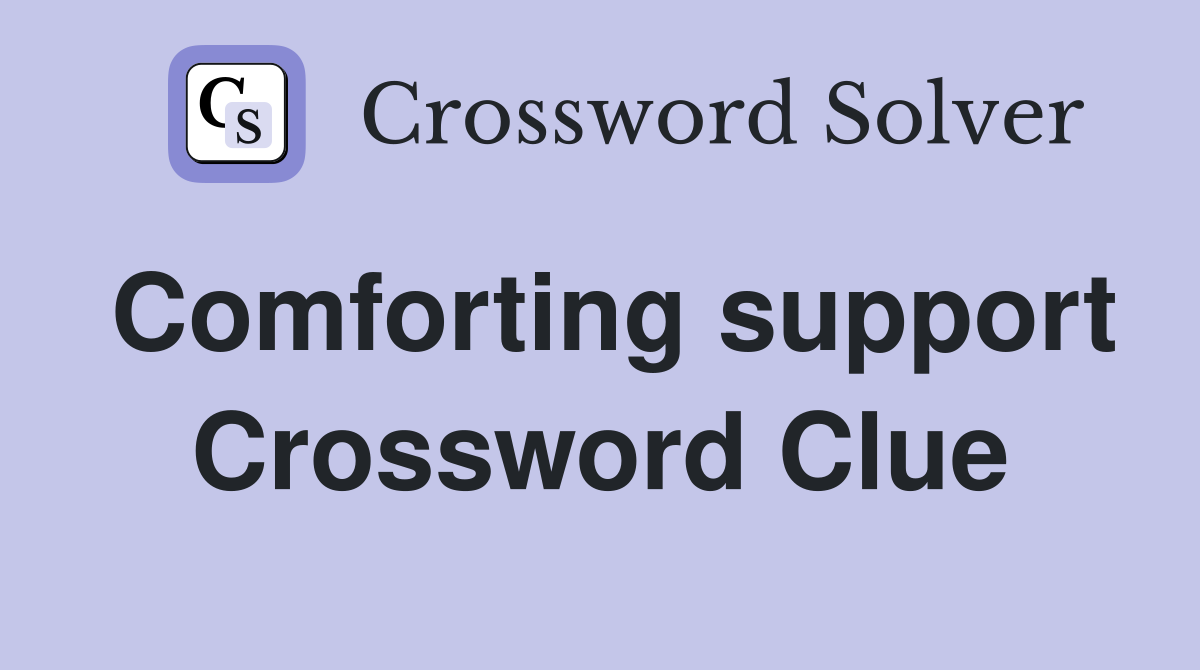 Comforting support Crossword Clue