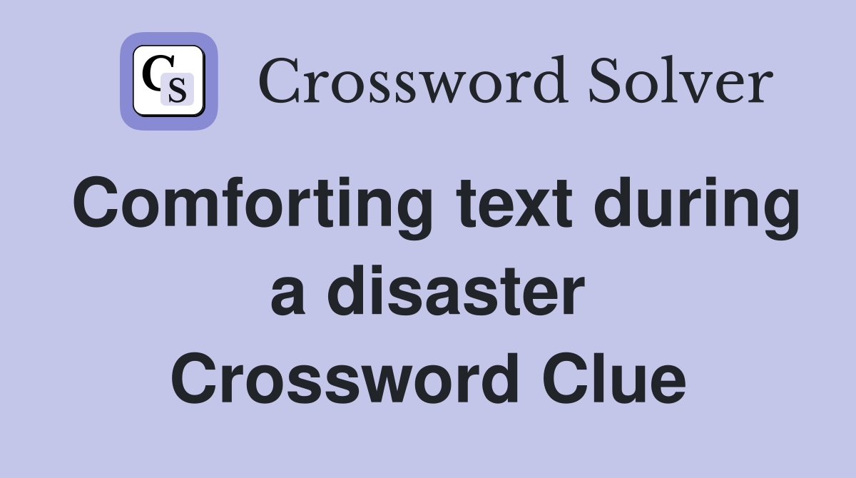 Comforting text during a disaster Crossword Clue