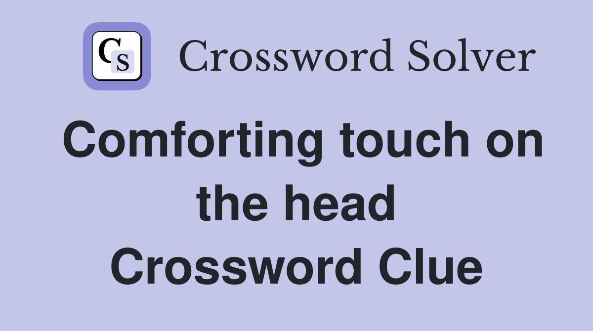 Comforting touch on the head Crossword Clue