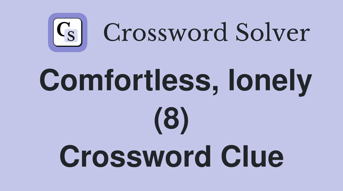 Comfortless, lonely (8) Crossword Clue