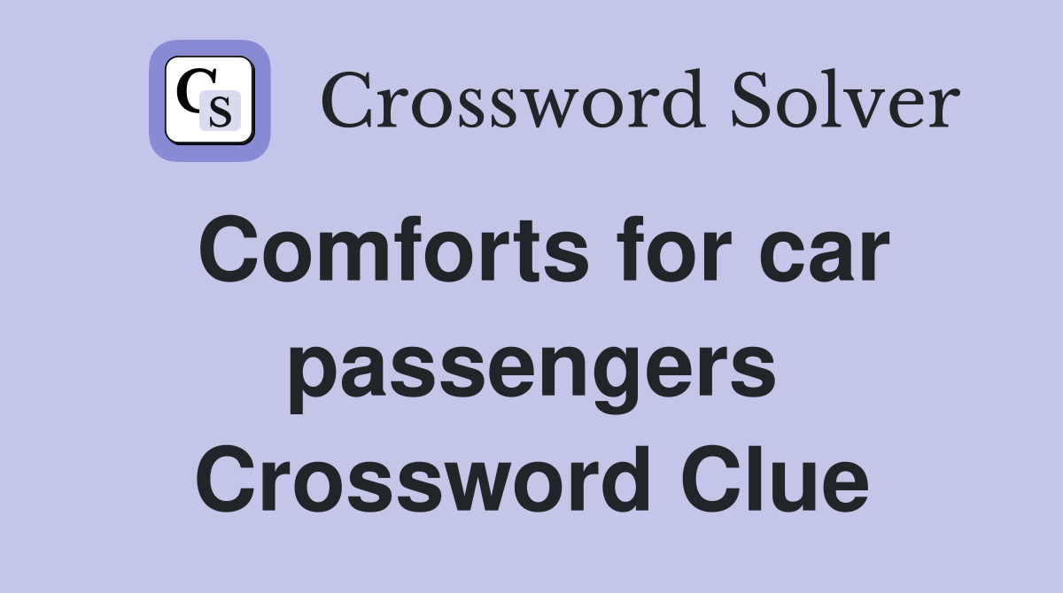 Comforts for car passengers Crossword Clue