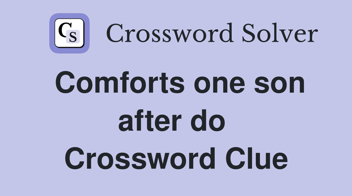 Comforts one son after do  Crossword Clue
