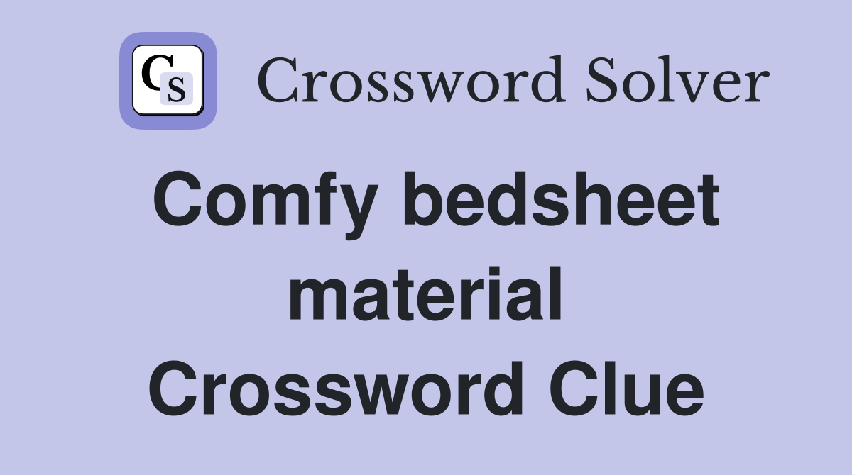 Comfy bedsheet material Crossword Clue