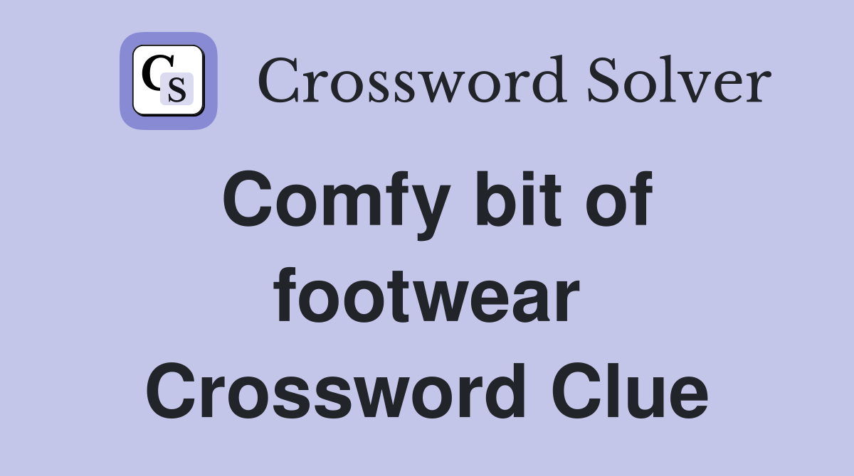 Comfy bit of footwear Crossword Clue