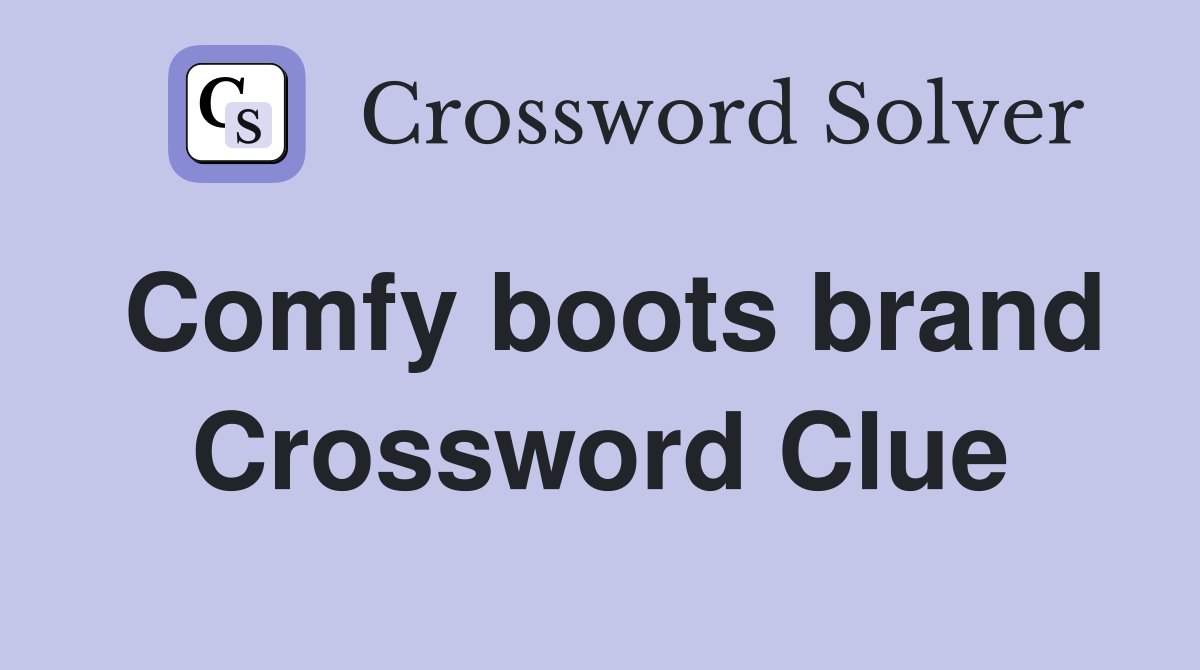 Comfy boots brand Crossword Clue