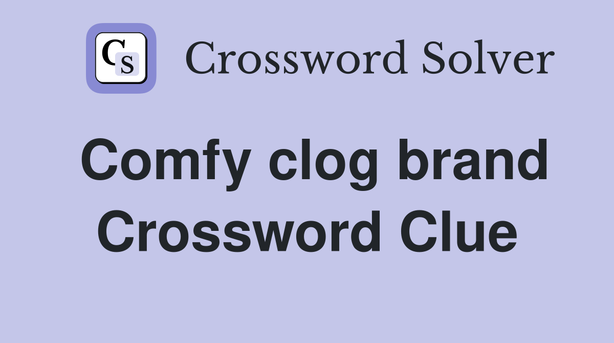 Comfy clog brand Crossword Clue